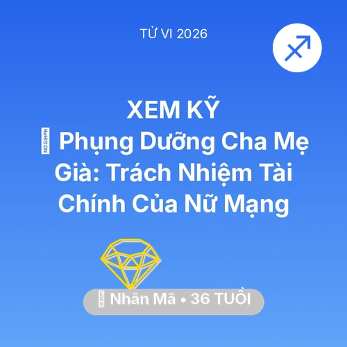 Xem tử vi Nhân Mã sinh năm 1990 Nữ Mạng: 👵 Phụng Dưỡng Cha Mẹ Già: Trách Nhiệm Tài Chính Của Nữ Mạng Nhân Mã