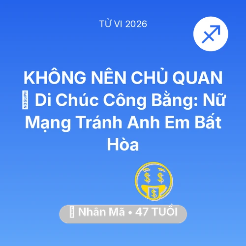 Vận hạn Nhân Mã sinh năm 1979 trong năm (2026): 📜 Di Chúc Công Bằng: Nữ Mạng Nhân Mã Tránh Anh Em Bất Hòa