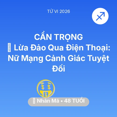 Tử vi Nhân Mã sinh năm 1978 trong năm 2026: 📉 Lừa Đảo Qua Điện Thoại: Nữ Mạng Nhân Mã Cảnh Giác Tuyệt Đối