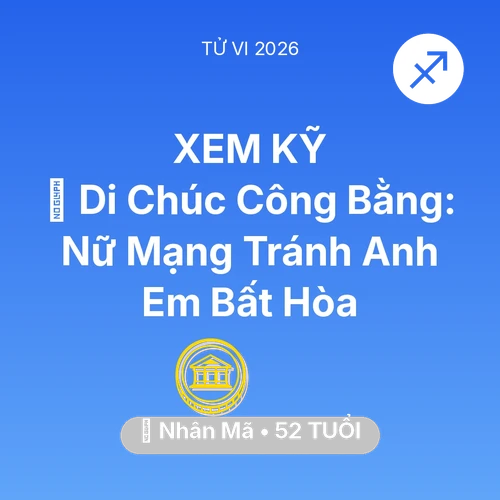 Xem tử vi Nhân Mã sinh năm 1974 Nữ Mạng: 📜 Di Chúc Công Bằng: Nữ Mạng Nhân Mã Tránh Anh Em Bất Hòa