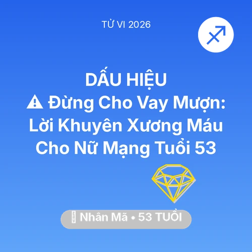 Vận hạn Nhân Mã sinh năm 1973 trong năm (2026): ⚠️ Đừng Cho Vay Mượn: Lời Khuyên Xương Máu Cho Nữ Mạng Nhân Mã Tuổi 53
