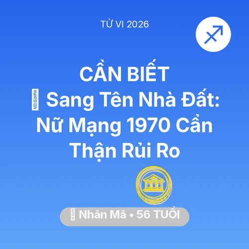 Xem tử vi Nhân Mã sinh năm 1970 Nữ Mạng: 🏠 Sang Tên Nhà Đất: Nữ Mạng Nhân Mã 1970 Cẩn Thận Rủi Ro