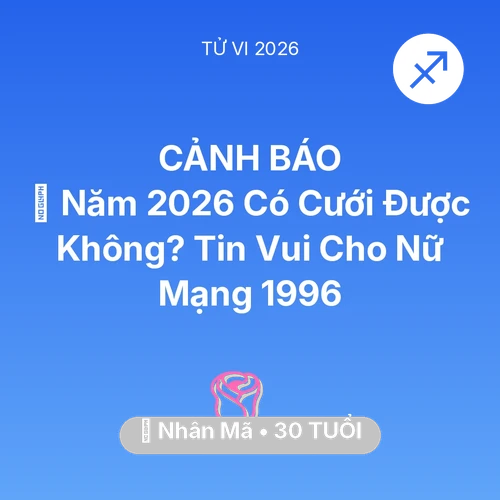 Xem tử vi Nhân Mã sinh năm 1996 Nữ Mạng: 👰 Năm 2026 Có Cưới Được Không? Tin Vui Cho Nữ Mạng Nhân Mã 1996