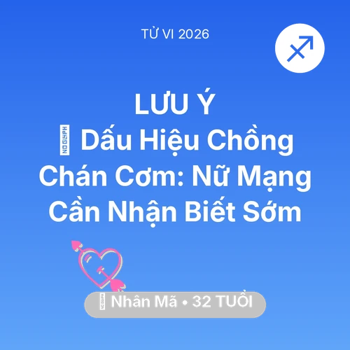 Vận hạn Nhân Mã sinh năm 1994 trong năm (2026): 🚩 Dấu Hiệu Chồng Chán Cơm: Nữ Mạng Nhân Mã Cần Nhận Biết Sớm