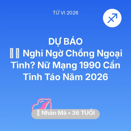 Tử vi Nhân Mã sinh năm 1990 trong năm 2026: 🕵️‍♀️ Nghi Ngờ Chồng Ngoại Tình? Nữ Mạng Nhân Mã 1990 Cần Tỉnh Táo Năm 2026