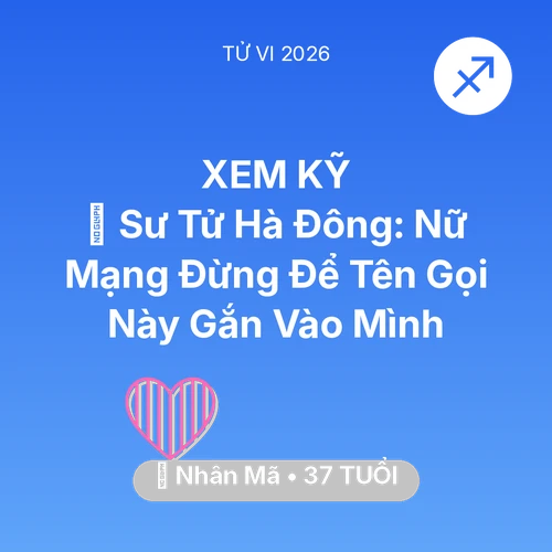 Vận hạn Nhân Mã sinh năm 1989 trong năm (2026): 🦁 Sư Tử Hà Đông: Nữ Mạng Nhân Mã Đừng Để Tên Gọi Này Gắn Vào Mình