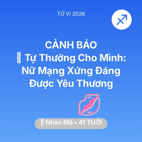 Tử vi Nhân Mã sinh năm 1985 trong năm 2026: 🎁 Tự Thưởng Cho Mình: Nữ Mạng Nhân Mã Xứng Đáng Được Yêu Thương