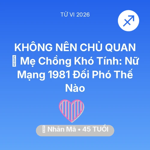 Vận hạn Nhân Mã sinh năm 1981 trong năm (2026): 👵 Mẹ Chồng Khó Tính: Nữ Mạng Nhân Mã 1981 Đối Phó Thế Nào