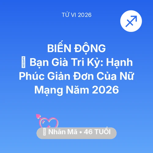 Tử vi Nhân Mã sinh năm 1980 trong năm 2026: 🤝 Bạn Già Tri Kỷ: Hạnh Phúc Giản Đơn Của Nữ Mạng Nhân Mã Năm 2026