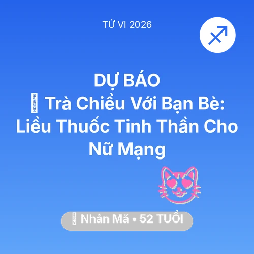 Vận hạn Nhân Mã sinh năm 1974 trong năm (2026): 🍵 Trà Chiều Với Bạn Bè: Liều Thuốc Tinh Thần Cho Nữ Mạng Nhân Mã