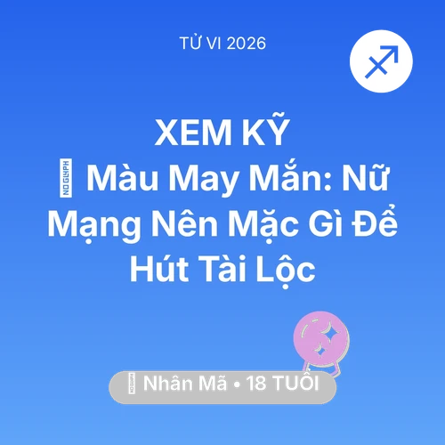 Vận hạn Nhân Mã sinh năm 2008 trong năm (2026): 🍀 Màu May Mắn: Nữ Mạng Nhân Mã Nên Mặc Gì Để Hút Tài Lộc