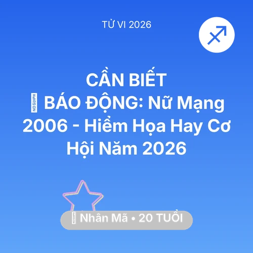 Tử vi Nhân Mã sinh năm 2006 trong năm 2026: 🚨 BÁO ĐỘNG: Nữ Mạng Nhân Mã 2006 - Hiểm Họa Hay Cơ Hội Năm 2026