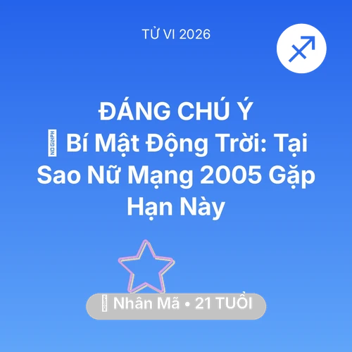 Tử vi Nhân Mã sinh năm 2005 trong năm 2026: 🤫 Bí Mật Động Trời: Tại Sao Nữ Mạng Nhân Mã 2005 Gặp Hạn Này
