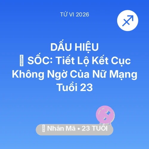 Vận hạn Nhân Mã sinh năm 2003 trong năm (2026): 😱 SỐC: Tiết Lộ Kết Cục Không Ngờ Của Nữ Mạng Nhân Mã Tuổi 23