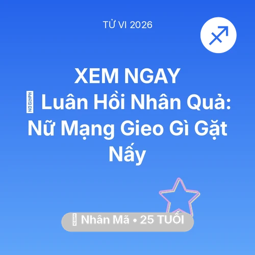 Tử vi Nhân Mã sinh năm 2001 trong năm 2026: 🕊️ Luân Hồi Nhân Quả: Nữ Mạng Nhân Mã Gieo Gì Gặt Nấy