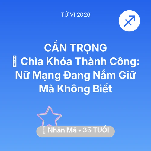 Tử vi Nhân Mã sinh năm 1991 trong năm 2026: 🗝️ Chìa Khóa Thành Công: Nữ Mạng Nhân Mã Đang Nắm Giữ Mà Không Biết