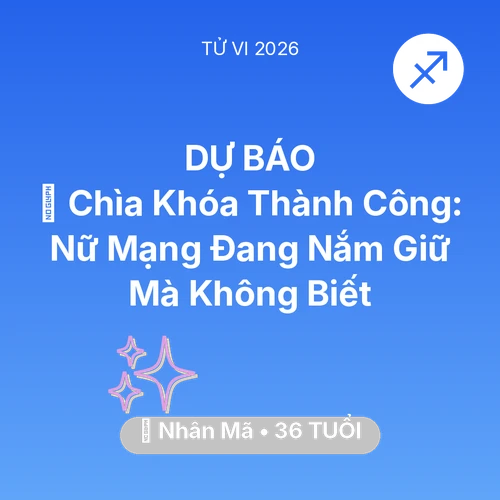 Tử vi Nhân Mã sinh năm 1990 trong năm 2026: 🗝️ Chìa Khóa Thành Công: Nữ Mạng Nhân Mã Đang Nắm Giữ Mà Không Biết