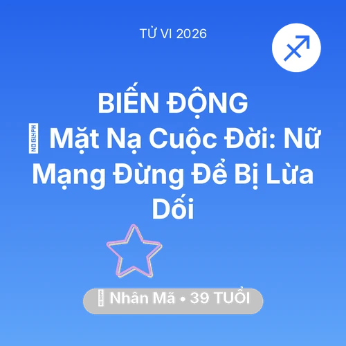 Xem tử vi Nhân Mã sinh năm 1987 Nữ Mạng: 🎭 Mặt Nạ Cuộc Đời: Nữ Mạng Nhân Mã Đừng Để Bị Lừa Dối