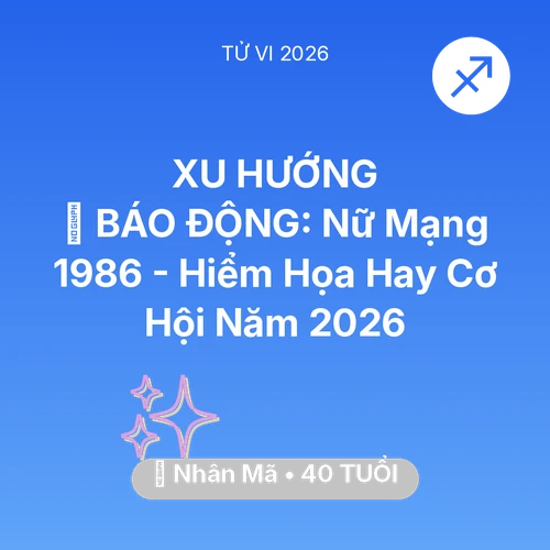 Tử vi Nhân Mã sinh năm 1986 trong năm 2026: 🚨 BÁO ĐỘNG: Nữ Mạng Nhân Mã 1986 - Hiểm Họa Hay Cơ Hội Năm 2026