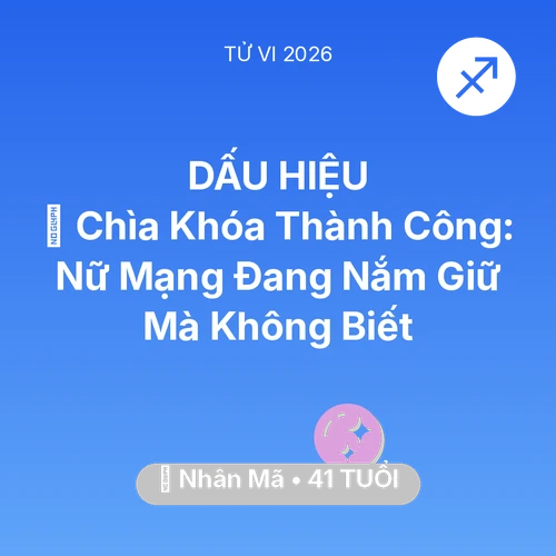 Vận hạn Nhân Mã sinh năm 1985 trong năm (2026): 🗝️ Chìa Khóa Thành Công: Nữ Mạng Nhân Mã Đang Nắm Giữ Mà Không Biết