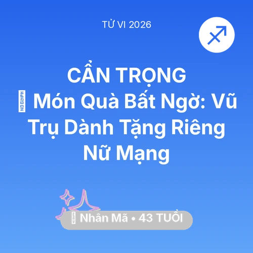 Tử vi Nhân Mã sinh năm 1983 trong năm 2026: 🎁 Món Quà Bất Ngờ: Vũ Trụ Dành Tặng Riêng Nữ Mạng Nhân Mã