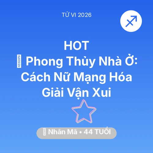 Tử vi Nhân Mã sinh năm 1982 trong năm 2026: 🏠 Phong Thủy Nhà Ở: Cách Nữ Mạng Nhân Mã Hóa Giải Vận Xui