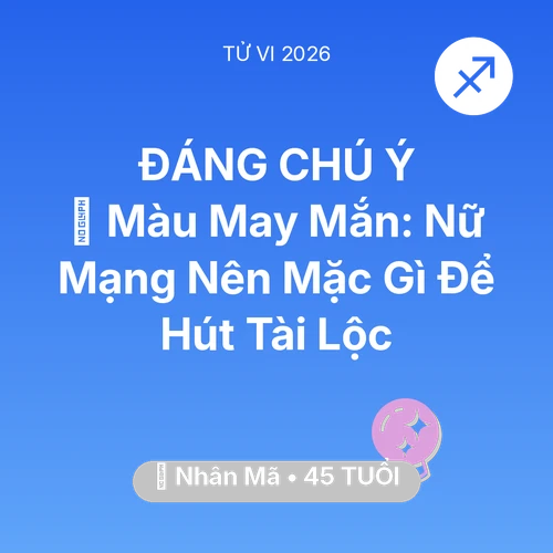 Tử vi Nhân Mã sinh năm 1981 trong năm 2026: 🍀 Màu May Mắn: Nữ Mạng Nhân Mã Nên Mặc Gì Để Hút Tài Lộc