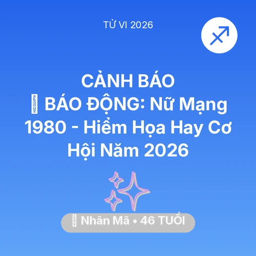 Tử vi Nhân Mã sinh năm 1980 trong năm 2026: 🚨 BÁO ĐỘNG: Nữ Mạng Nhân Mã 1980 - Hiểm Họa Hay Cơ Hội Năm 2026