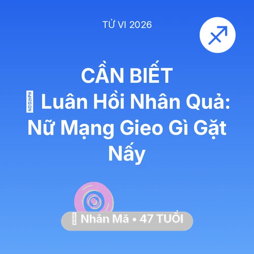 Vận hạn Nhân Mã sinh năm 1979 trong năm (2026): 🕊️ Luân Hồi Nhân Quả: Nữ Mạng Nhân Mã Gieo Gì Gặt Nấy