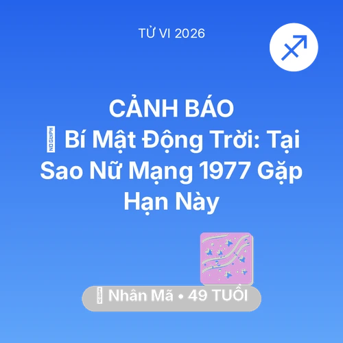 Tử vi Nhân Mã sinh năm 1977 trong năm 2026: 🤫 Bí Mật Động Trời: Tại Sao Nữ Mạng Nhân Mã 1977 Gặp Hạn Này