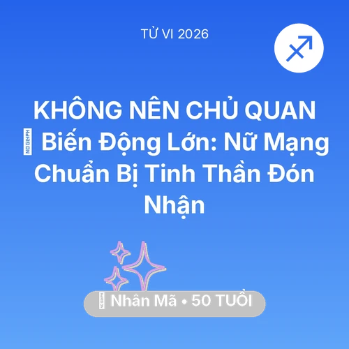 Tử vi Nhân Mã sinh năm 1976 trong năm 2026: 🌪️ Biến Động Lớn: Nữ Mạng Nhân Mã Chuẩn Bị Tinh Thần Đón Nhận