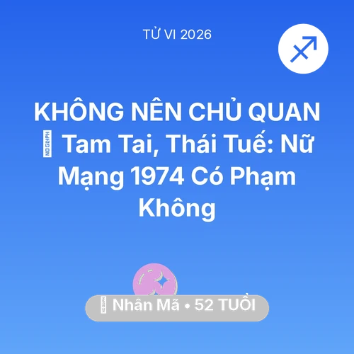 Vận hạn Nhân Mã sinh năm 1974 trong năm (2026): 👹 Tam Tai, Thái Tuế: Nữ Mạng Nhân Mã 1974 Có Phạm Không