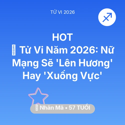 Xem tử vi Nhân Mã sinh năm 1969 Nữ Mạng: 🔥 Tử Vi Năm 2026: Nữ Mạng Nhân Mã Sẽ 'Lên Hương' Hay 'Xuống Vực'