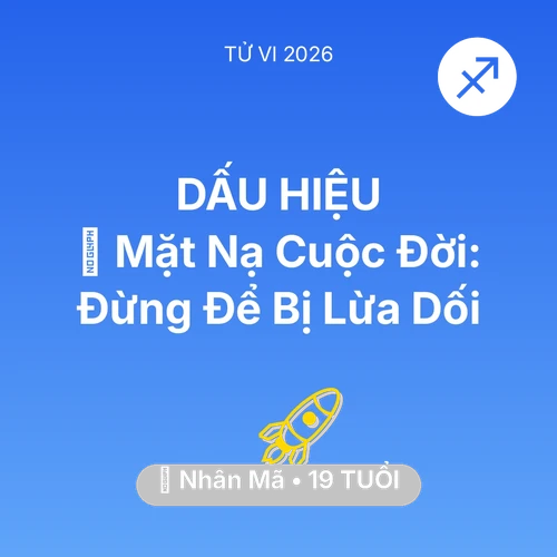 Vận hạn Nhân Mã sinh năm 2007 trong năm (2026): 🎭 Mặt Nạ Cuộc Đời: Nhân Mã Đừng Để Bị Lừa Dối