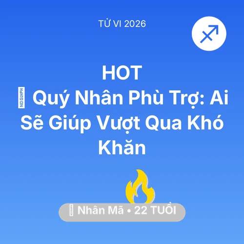 Tử vi Nhân Mã sinh năm 2004 trong năm 2026: 🤝 Quý Nhân Phù Trợ: Ai Sẽ Giúp Nhân Mã Vượt Qua Khó Khăn