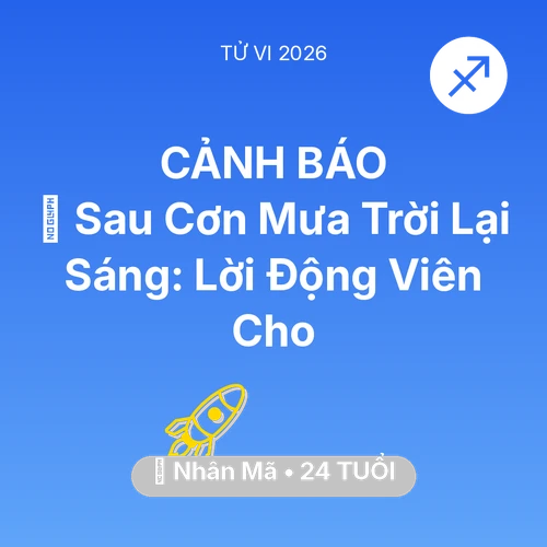 Vận hạn Nhân Mã sinh năm 2002 trong năm (2026): 🌈 Sau Cơn Mưa Trời Lại Sáng: Lời Động Viên Cho Nhân Mã