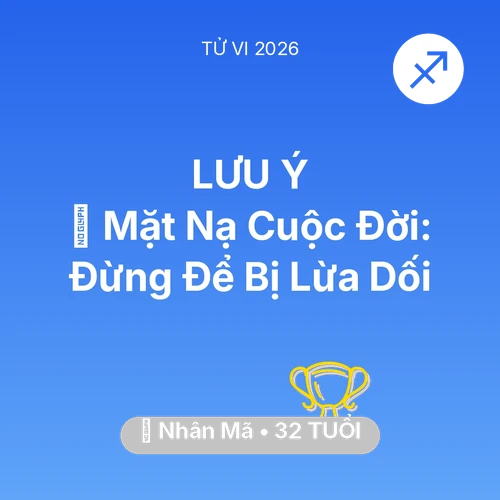 Tử vi Nhân Mã sinh năm 1994 trong năm 2026: 🎭 Mặt Nạ Cuộc Đời: Nhân Mã Đừng Để Bị Lừa Dối