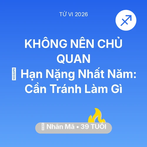 Vận hạn Nhân Mã sinh năm 1987 trong năm (2026): 📉 Hạn Nặng Nhất Năm: Nhân Mã Cần Tránh Làm Gì