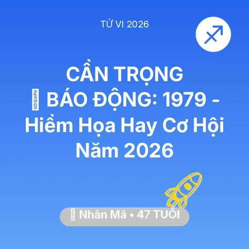 Xem tử vi Nhân Mã sinh năm 1979 : 🚨 BÁO ĐỘNG: Nhân Mã 1979 - Hiểm Họa Hay Cơ Hội Năm 2026