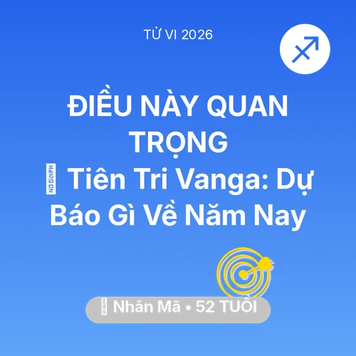 Vận hạn Nhân Mã sinh năm 1974 trong năm (2026): 🔮 Tiên Tri Vanga: Dự Báo Gì Về Nhân Mã Năm Nay