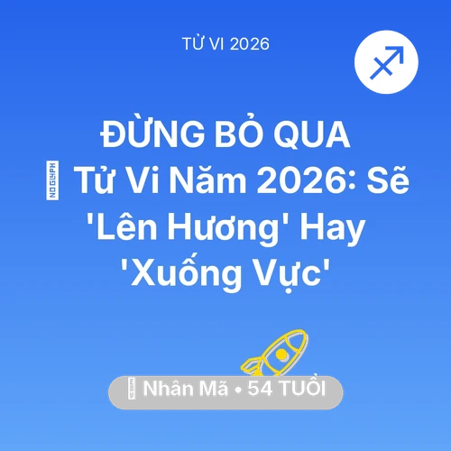 Tử vi Nhân Mã sinh năm 1972 trong năm 2026: 🔥 Tử Vi Năm 2026: Nhân Mã Sẽ 'Lên Hương' Hay 'Xuống Vực'