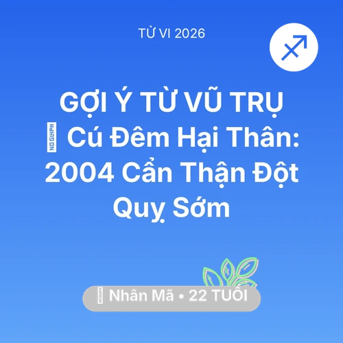 Vận hạn Nhân Mã sinh năm 2004 trong năm (2026): 🎮 Cú Đêm Hại Thân: Nhân Mã 2004 Cẩn Thận Đột Quỵ Sớm