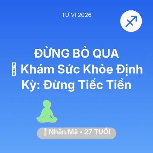 Vận hạn Nhân Mã sinh năm 1999 trong năm (2026): 🏥 Khám Sức Khỏe Định Kỳ: Nhân Mã Đừng Tiếc Tiền