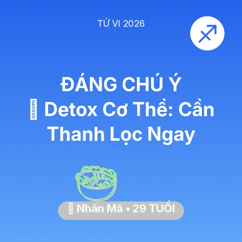 Vận hạn Nhân Mã sinh năm 1997 trong năm (2026): 🌟 Detox Cơ Thể: Nhân Mã Cần Thanh Lọc Ngay