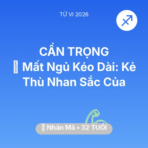 Tử vi Nhân Mã sinh năm 1994 trong năm 2026: 🛌 Mất Ngủ Kéo Dài: Kẻ Thù Nhan Sắc Của Nhân Mã