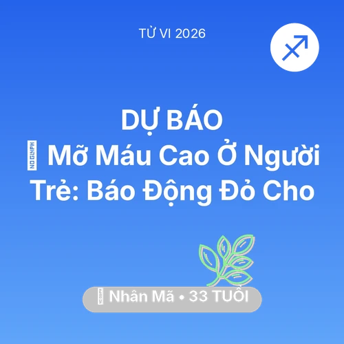 Vận hạn Nhân Mã sinh năm 1993 trong năm (2026): 🩸 Mỡ Máu Cao Ở Người Trẻ: Báo Động Đỏ Cho Nhân Mã