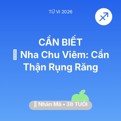 Tử vi Nhân Mã sinh năm 1988 trong năm 2026: 🦷 Nha Chu Viêm: Nhân Mã Cẩn Thận Rụng Răng