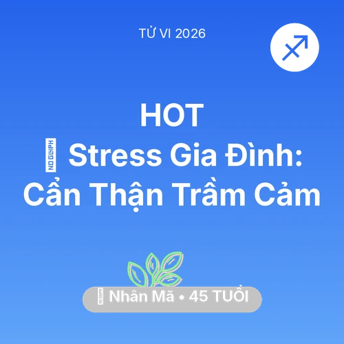 Tử vi Nhân Mã sinh năm 1981 trong năm 2026: 🛑 Stress Gia Đình: Nhân Mã Cẩn Thận Trầm Cảm