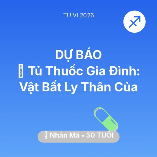 Tử vi Nhân Mã sinh năm 1976 trong năm 2026: 💊 Tủ Thuốc Gia Đình: Vật Bất Ly Thân Của Nhân Mã