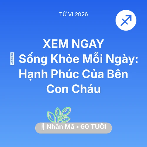 Vận hạn Nhân Mã sinh năm 1966 trong năm (2026): 💐 Sống Khỏe Mỗi Ngày: Hạnh Phúc Của Nhân Mã Bên Con Cháu